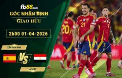 fb88-soi-keo-tran-dau-Tay-Ban-Nha-vs-Ai-Cap-01-04-2026