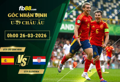 fb88-soi-keo-tran-dau-U19-Tay-Ban-Nha-vs-U19-Slovenia-26-03-2026