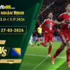 fb88-soi-keo-tran-dau-Wales-vs-Bosnia-27-03-2026