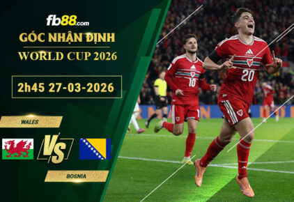 fb88-soi-keo-tran-dau-Wales-vs-Bosnia-27-03-2026
