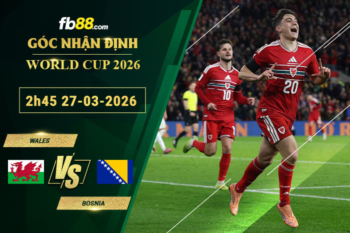 fb88-soi-keo-tran-dau-Wales-vs-Bosnia-27-03-2026