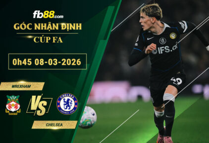 fb88-soi-keo-tran-dau-Wrexham-vs-Chelsea-08-03-2026