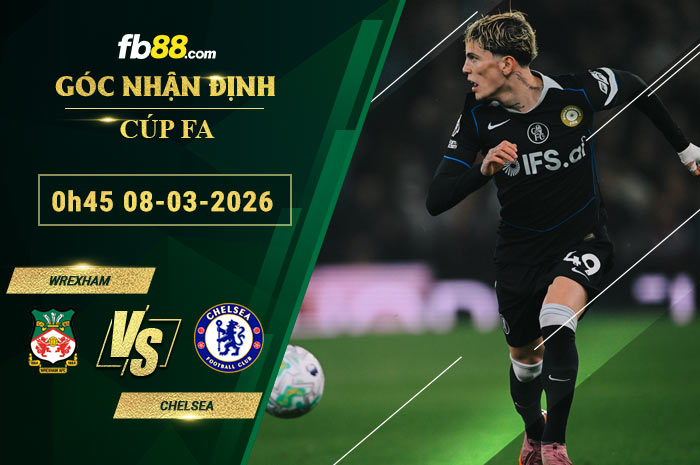 fb88-soi-keo-tran-dau-Wrexham-vs-Chelsea-08-03-2026