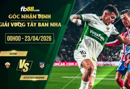 fb88-soi kèo Elche vs Atletico Madrid