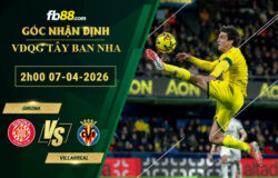 fb88-soi-keo-tran-dau-Girona-vs-Villarreal-07-04-2026