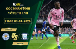 fb88-soi-keo-tran-dau-Leicester-vs-Preston-03-04-2026