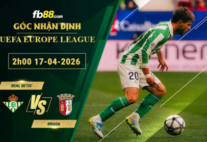 fb88-soi-keo-tran-dau-Real-Betis-vs-Braga-17-04-2026
