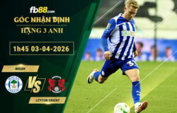 fb88-soi-keo-tran-dau-Wigan-vs-Leyton-Orient-03-04-2026