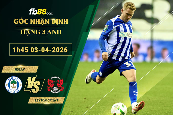 fb88-soi-keo-tran-dau-Wigan-vs-Leyton-Orient-03-04-2026