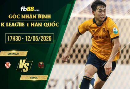 fb88-soi kèo Gwangju vs Seoul