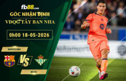 fb88-soi-keo-tran-dau-Barcelona-vs-Betis-18-05-2026