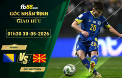 fb88-soi-keo-tran-dau-Bosnia-vs-Bac-Macedonia-30-05-2026