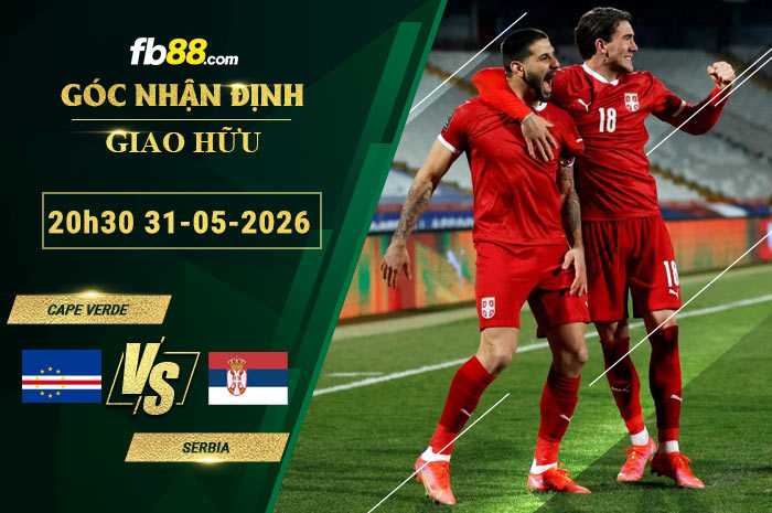 fb88-soi-keo-tran-dau-Cape-Verde-vs-Serbia-31-05-2026