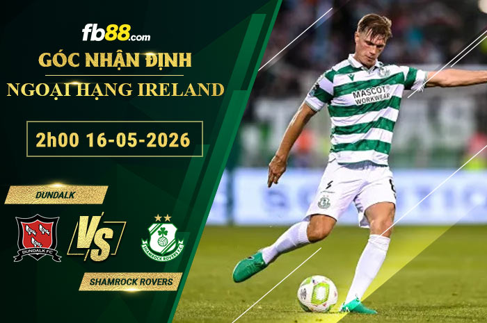 fb88-soi-keo-tran-dau-Dundalk-vs-Shamrock-Rovers-16-05-2026