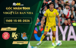 fb88-soi-keo-tran-dau-Girona-vs-Sociedad-15-05-2026