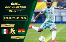 fb88-soi-keo-tran-dau-Mexico-vs-Ghana-23-05-2026