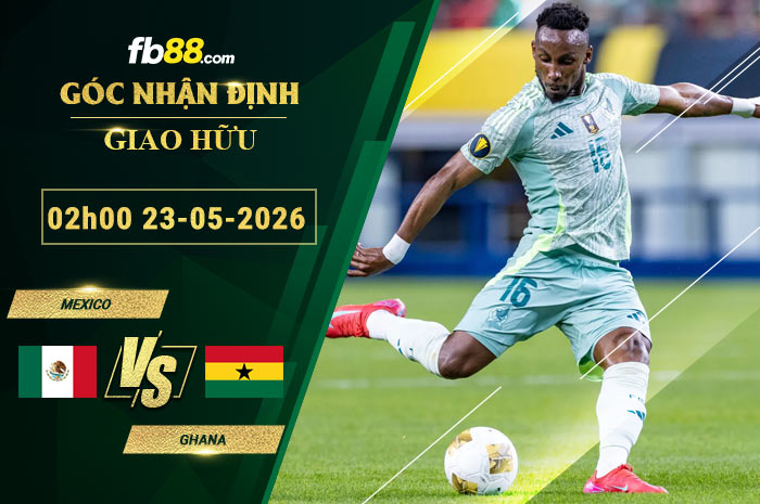 fb88-soi-keo-tran-dau-Mexico-vs-Ghana-23-05-2026