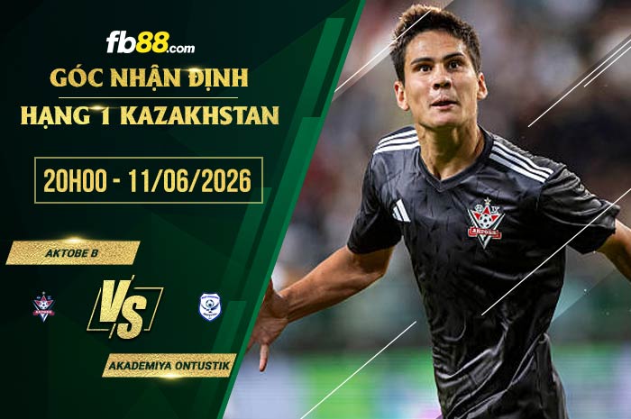 fb88-soi kèo Aktobe B vs Akademiya Ontustik