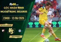 fb88-soi kèo Belshina Babruisk vs BATE Borisov