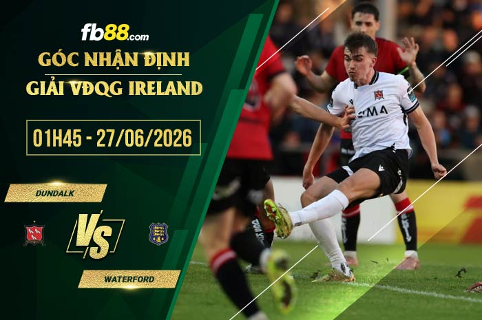 fb88-soi kèo Dundalk vs Waterford