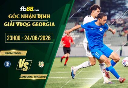 fb88-soi kèo Gagra Tbilisi vs Samgurali Tskaltubo