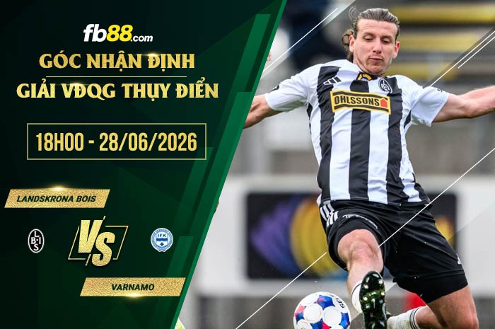 fb88-soi kèo Landskrona BoIS vs Varnamo