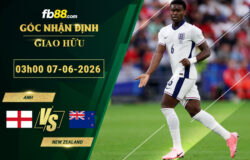 fb88-soi-keo-tran-dau-Anh-vs-New-Zealand-07-06-2026