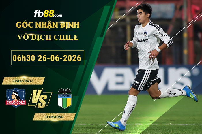 fb88-soi-keo-tran-dau-Colo-Colo-vs-O-Higgins-26-06-2026