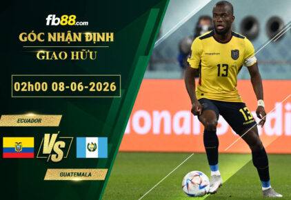 fb88-soi-keo-tran-dau-Ecuador-vs-Guatemala-08-06-2026