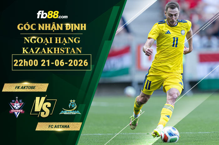 fb88-soi-keo-tran-dau-FK-Aktobe-vs-FC-Astana-21-06-2026