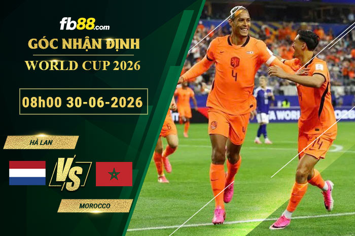 fb88-soi-keo-tran-dau-Hà-Lan-vs-Morocco-30-06-2026