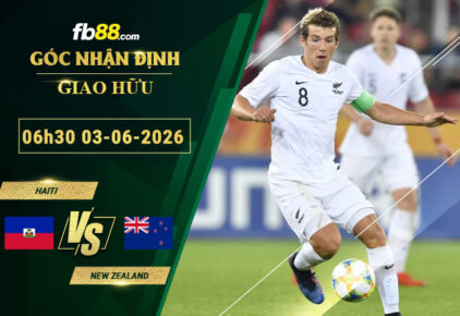 fb88-soi-keo-tran-dau-Haiti-vs-New-Zealand-03-06-2026
