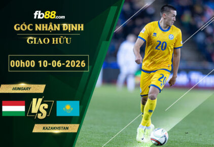 fb88-soi-keo-tran-dau-Hungary-vs-Kazakhstan-10-06-2026