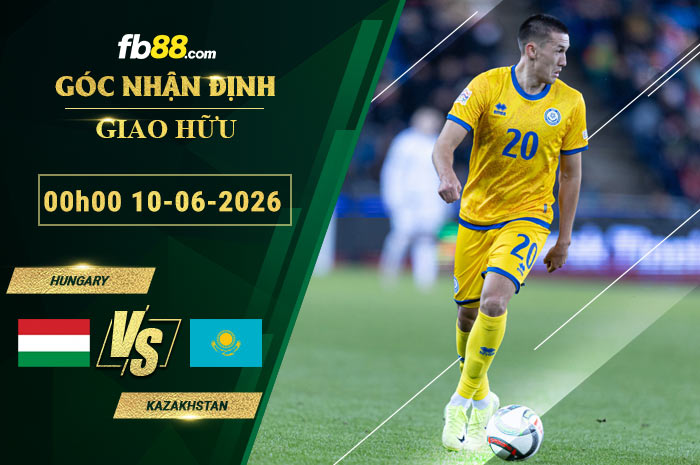 fb88-soi-keo-tran-dau-Hungary-vs-Kazakhstan-10-06-2026