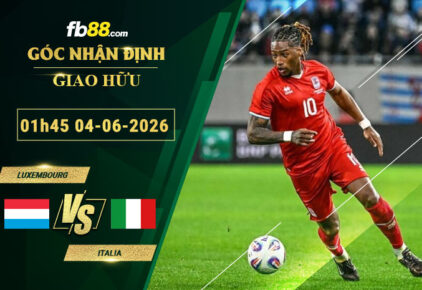 fb88-soi-keo-tran-dau-Luxembourg-vs-Italia-04-06-2026