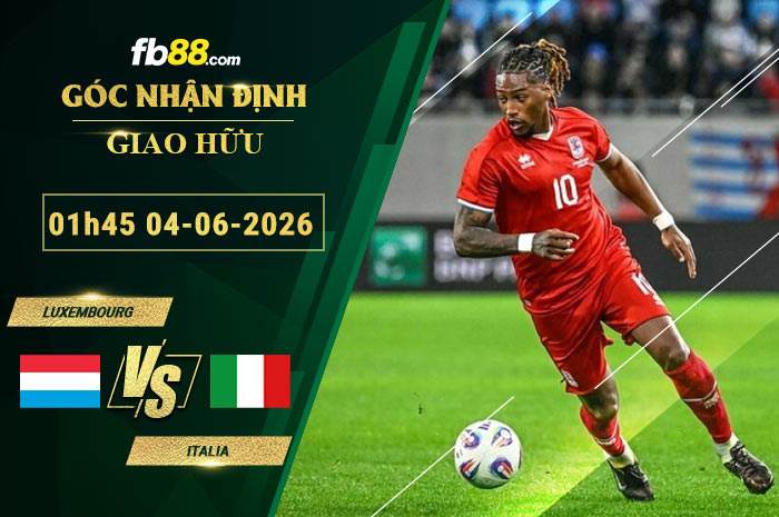 fb88-soi-keo-tran-dau-Luxembourg-vs-Italia-04-06-2026
