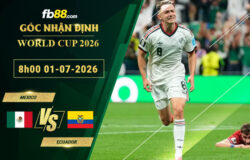 fb88-soi-keo-tran-dau-Mexico-vs-Ecuado-01-07-2026