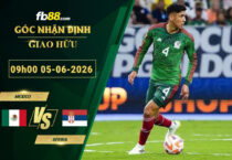 fb88-soi-keo-tran-dau-Mexico-vs-Serbia-05-06-2026