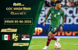 fb88-soi-keo-tran-dau-Mexico-vs-Serbia-05-06-2026