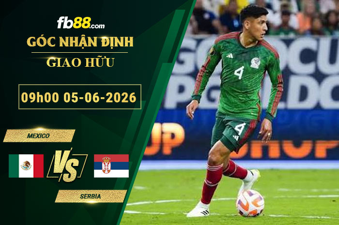 fb88-soi-keo-tran-dau-Mexico-vs-Serbia-05-06-2026