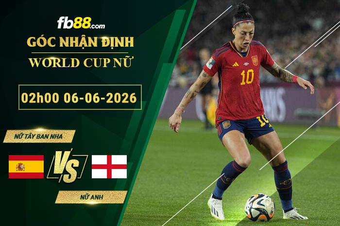 fb88-soi-keo-tran-dau-Nu-Tây-Ban-Nha-vs-Nu-Anh-06-06-2026