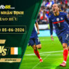 fb88-soi-keo-tran-dau-Phap-vs-Bo-Bien-Nga-05-06-2026