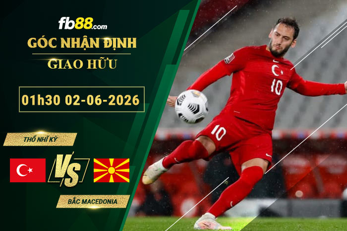 fb88-soi-keo-tran-dau-Tho-Nhi-Ky-vs-Bac-Macedonia-02-06-2026