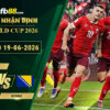 fb88-soi-keo-tran-dau-Thuy-Si-vs-Bosnia-19-06-2026