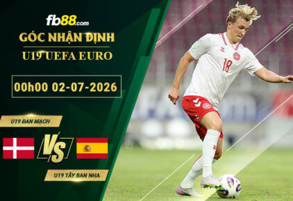 fb88-soi-keo-tran-dau-U19-Dan-Mach-vs-U19-Tay-Ban-Nha-02-07-2026