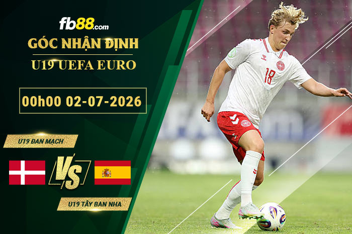 fb88-soi-keo-tran-dau-U19-Dan-Mach-vs-U19-Tay-Ban-Nha-02-07-2026