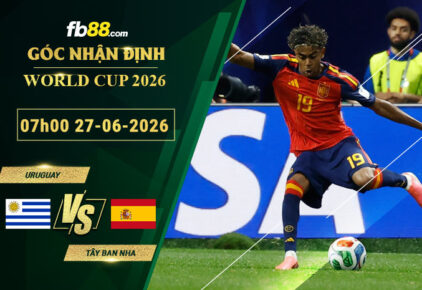 fb88-soi-keo-tran-dau-Uruguay-vs-Tay-Ban-Nha-27-06-2026