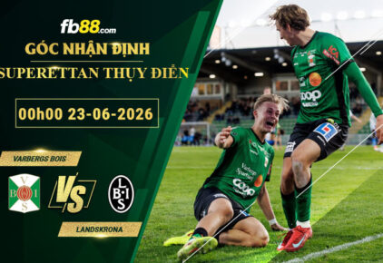 fb88-soi-keo-tran-dau-Varbergs-BoIS-vs-Landskrona-23-06-2026