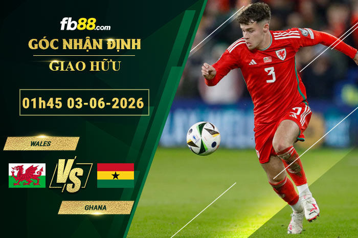 fb88-soi-keo-tran-dau-Wales-vs-Ghana-03-06-2026