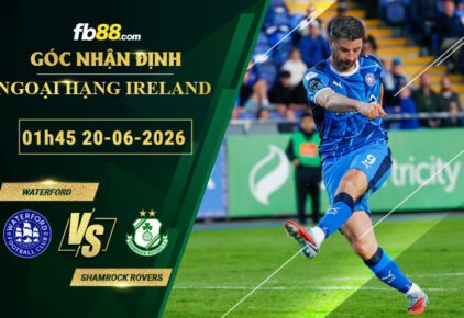 fb88-soi-keo-tran-dau-Waterford-vs-Shamrock-Rovers-20-06-2026